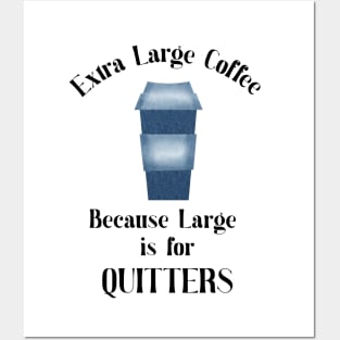 Extra Large Coffee,Not a Coffee Quitter Posters and Art